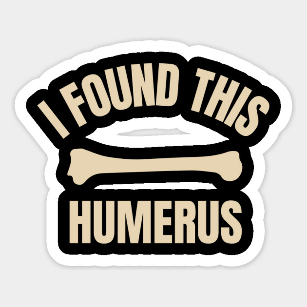I-Found-This-Humerus Magnet by Creatifly Graphic Tees