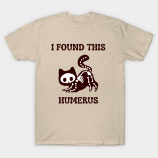 I-Found-This-Humerus T-Shirt