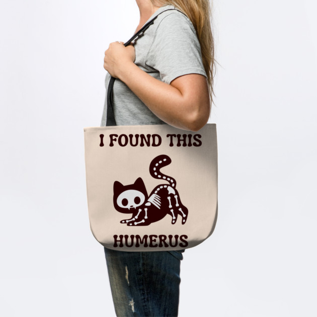 I-Found-This-Humerus by Creatifly Graphic Tees