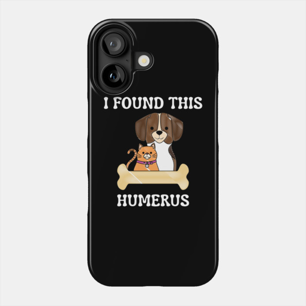 I-Found-This-Humerus Phone Case by Creatifly Graphic Tees