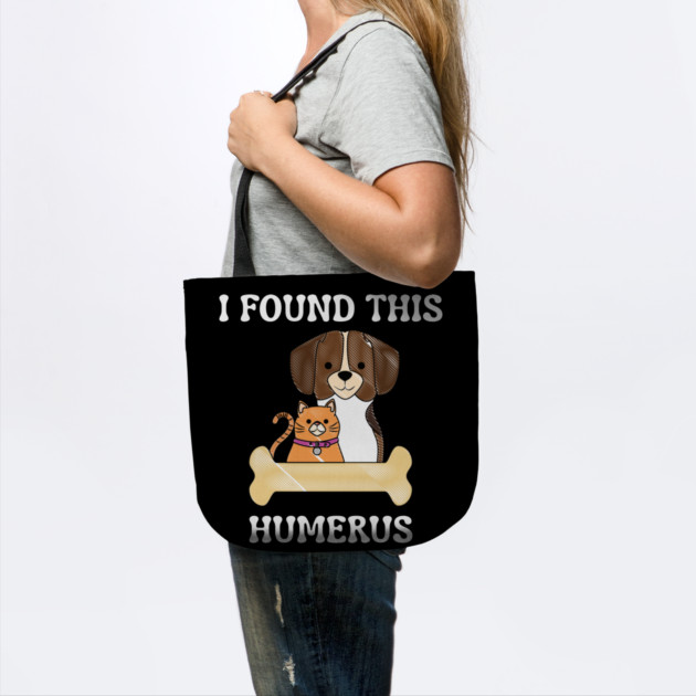 I-Found-This-Humerus by Creatifly Graphic Tees