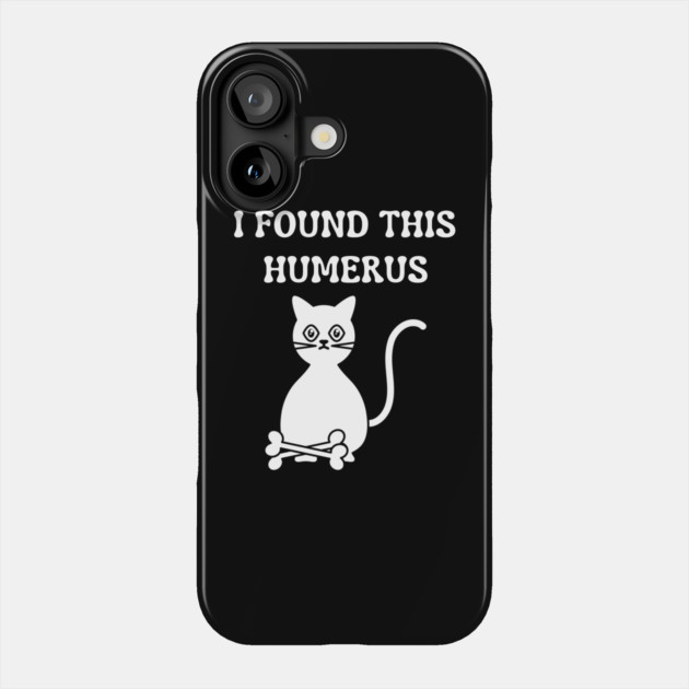 I-Found-This-Humerus Phone Case by Creatifly Graphic Tees