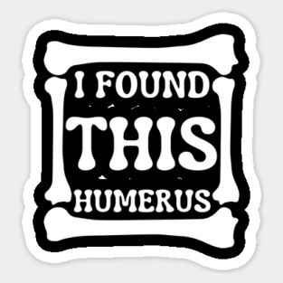 I-Found-This-Humerus Sticker