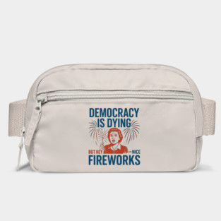 Democracy Is Dying But Hey Nice Fireworks – Funny Political Satire 4th of July Bag