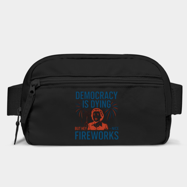 Democracy Is Dying But Hey Nice Fireworks – Funny Political Satire 4th of July by ArtistTee ⭐⭐⭐⭐⭐