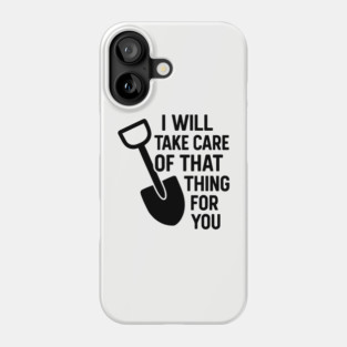 I Will Take Care Of That Thing For You Funny Crime Humor Phone Case