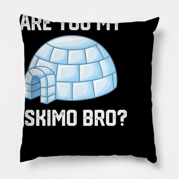 Are You My Eskimo Bro? Pillow by Litehouse Tees