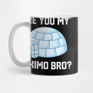 Are You My Eskimo Bro? Mug