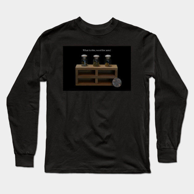 Pot for Ants - Weed Design Long Sleeve T-Shirt by MrGreenGenes420