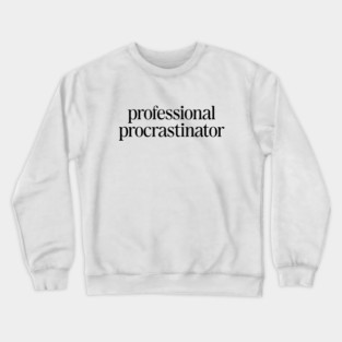 Professional Procrastinator Funny Statement II Crewneck Sweatshirt