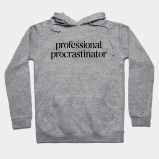 Professional Procrastinator Funny Statement II Hoodie