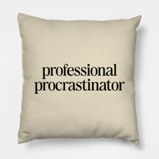Professional Procrastinator Funny Statement II Pillow