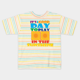 A Good Day to Play in the Sunshine Kids T-Shirt