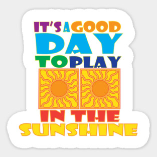 A Good Day to Play in the Sunshine Sticker