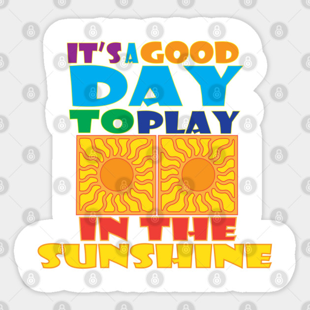 A Good Day to Play in the Sunshine Sticker by DickinsonDesign