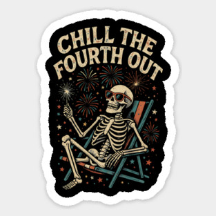 Chill The Fourth Out – Funny Skeleton 4th of July Sticker