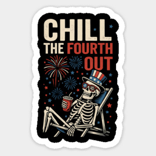 Chill The Fourth Out – Patriotic Skeleton Funny 4th of July Sticker