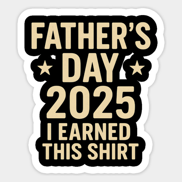 Father’s Day 2025 – Funny I Earned This Shirt for Dad Sticker by ArtistTee ⭐⭐⭐⭐⭐