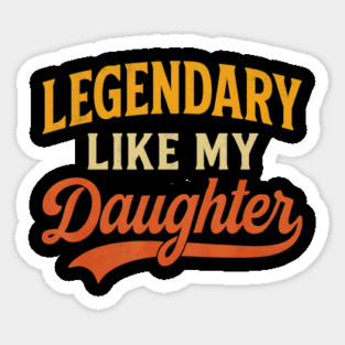 Legendary Like My Daughter – Funny Retro Father’s Day for Dad Sticker