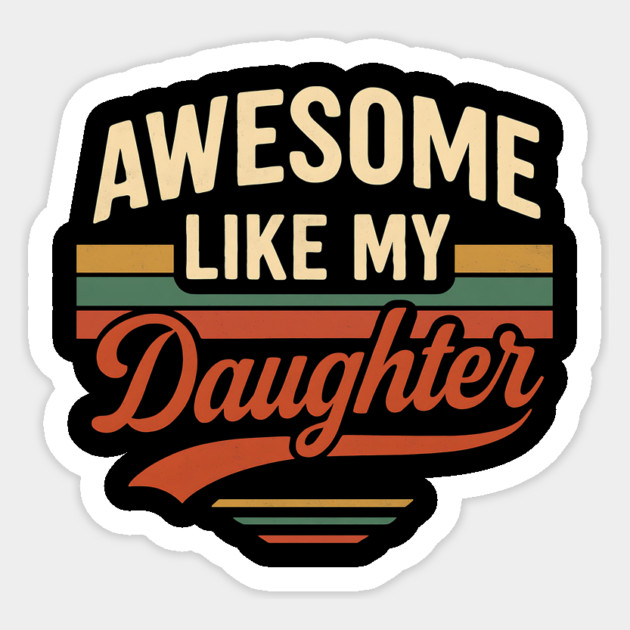 Awesome Like My Daughter – Funny Retro Father’s Day Sticker by ArtistTee ⭐⭐⭐⭐⭐
