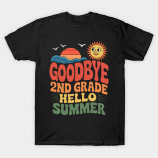 Goodbye 2nd Grade Hello Summer Sun Schools Out Last Day T-Shirt