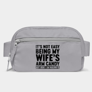 Funny Sarcastic It's Not Easy Being My Wife's Arm Candy Bag