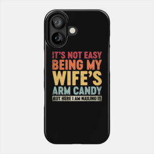 Funny Sarcastic It's Not Easy Being My Wife's Arm Candy (Sunset) Phone Case