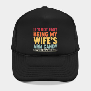 Funny Sarcastic It's Not Easy Being My Wife's Arm Candy (Sunset) Hat