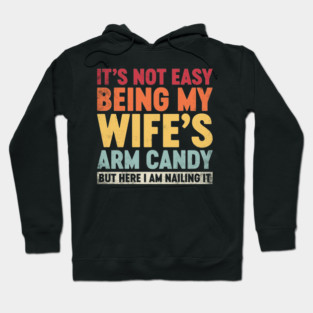 Funny Sarcastic It's Not Easy Being My Wife's Arm Candy (Sunset) Hoodie