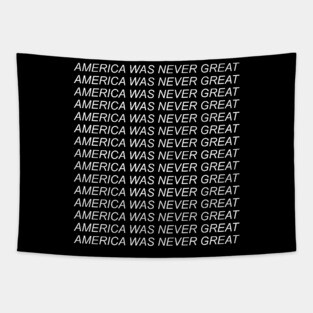 America Was Never Great - Anti Fascist, Anti Racist, Anti Trump Tapestry