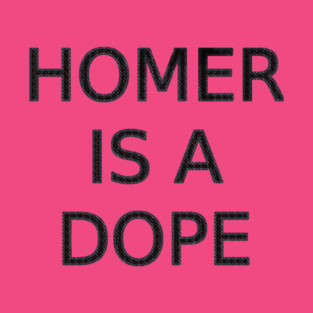 Homer is a Dope T-Shirt