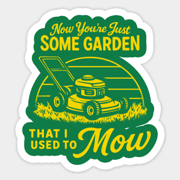 Some Garden That I Used To Mow Sticker by dumbshirts
