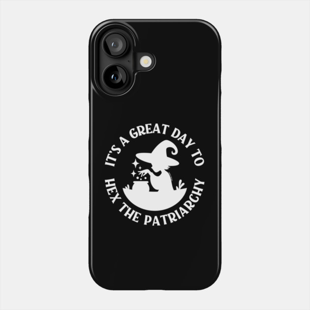 It's a Great Day to Hex The Patriarchy Cheeky Witch® Phone Case by Cheeky Witch