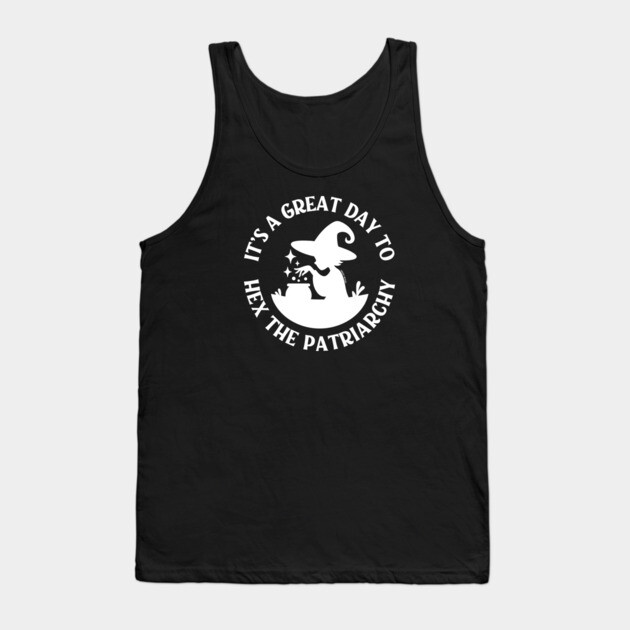 It's a Great Day to Hex The Patriarchy Cheeky Witch® Tank Top by Cheeky Witch