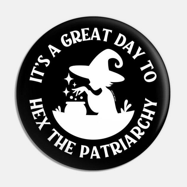 It's a Great Day to Hex The Patriarchy Cheeky Witch® Pin by Cheeky Witch