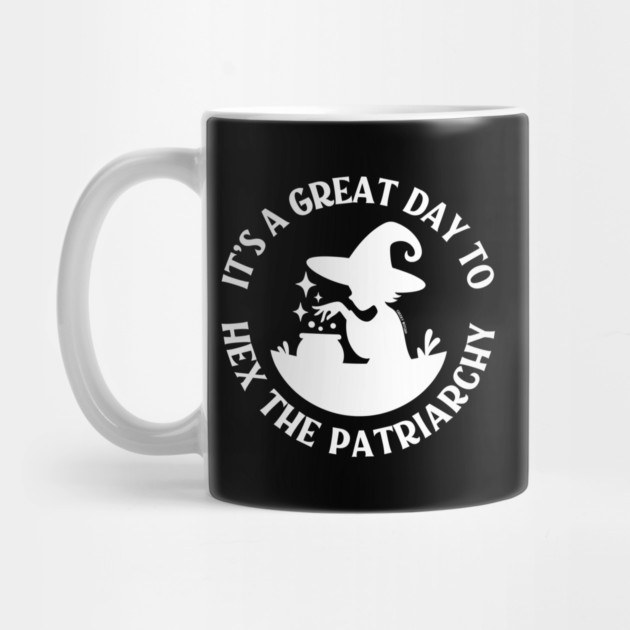 It's a Great Day to Hex The Patriarchy Cheeky Witch® by Cheeky Witch