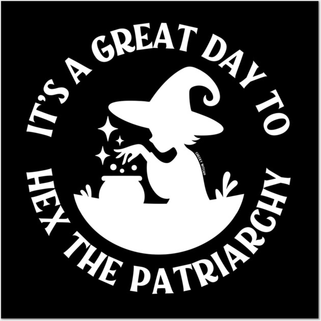It's a Great Day to Hex The Patriarchy Cheeky Witch® Wall Art by Cheeky Witch