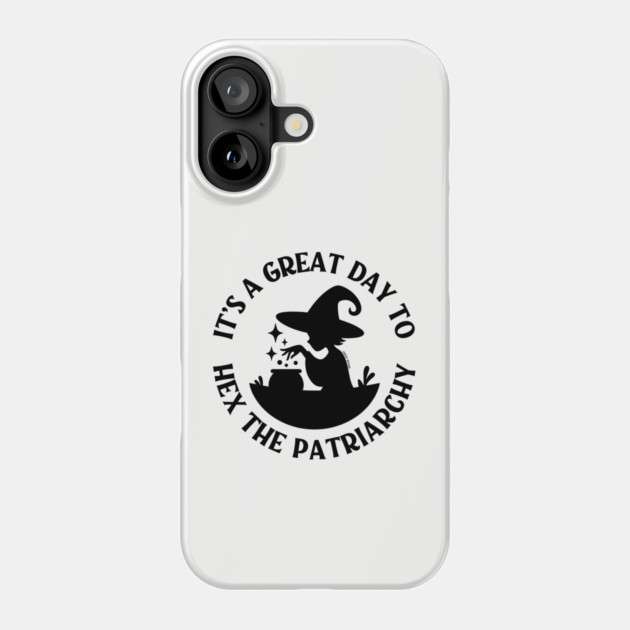 It's a Great Day to Hex The Patriarchy Cheeky Witch® Phone Case by Cheeky Witch