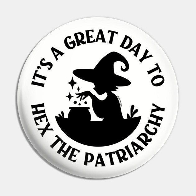 It's a Great Day to Hex The Patriarchy Cheeky Witch® Pin by Cheeky Witch