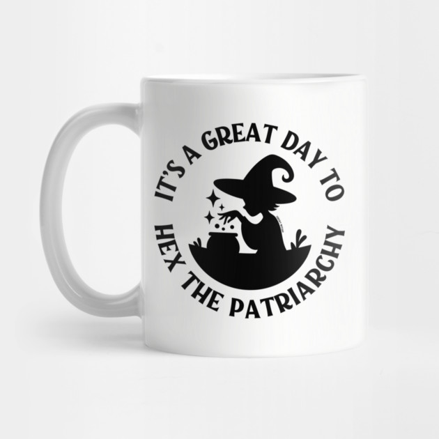 It's a Great Day to Hex The Patriarchy Cheeky Witch® by Cheeky Witch