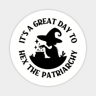 It's a Great Day to Hex The Patriarchy Cheeky Witch® Magnet