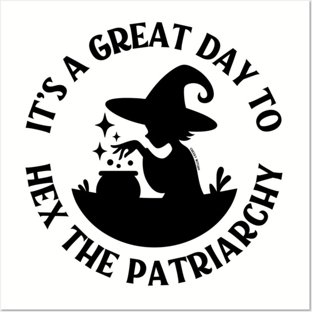 It's a Great Day to Hex The Patriarchy Cheeky Witch® Wall Art by Cheeky Witch