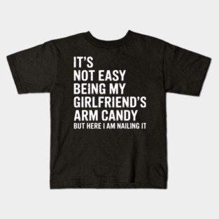 It'S Not Easy Being My Girlfriend'S Arm Candy Fathers Day Kids T-Shirt