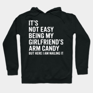 It'S Not Easy Being My Girlfriend'S Arm Candy Fathers Day Hoodie