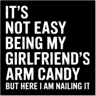 It'S Not Easy Being My Girlfriend'S Arm Candy Fathers Day Posters and Art