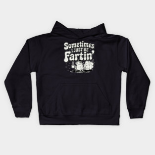 Sometimes I Just Be Fartin Funny Retro Meme Farter Humor Kids Hoodie