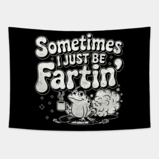 Sometimes I Just Be Fartin Funny Retro Meme Farter Humor Tapestry