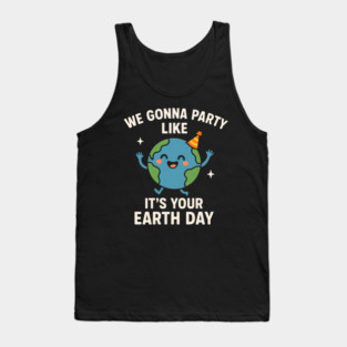We Gonna Party Like It’s Your Earth Day Funny Eco Celebration Tank Top
