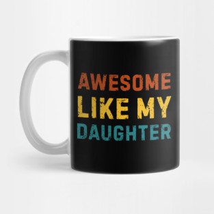 Awesome-Like-My-Daughter Mug