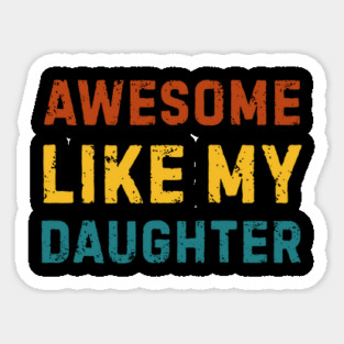 Awesome-Like-My-Daughter Sticker